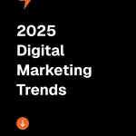 2025 Digital Marketing Trends: The Big Shifts Every Marketer Must Prepare For